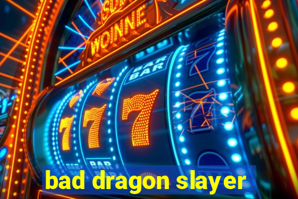 bad dragon slayer